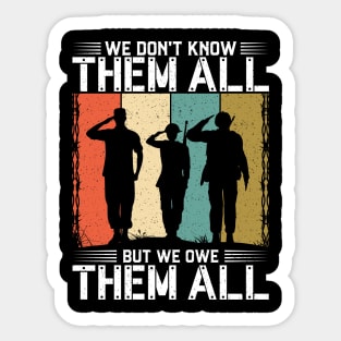 4th of July Independence Day -We Don't Know Them All But We Owe Them All Sticker